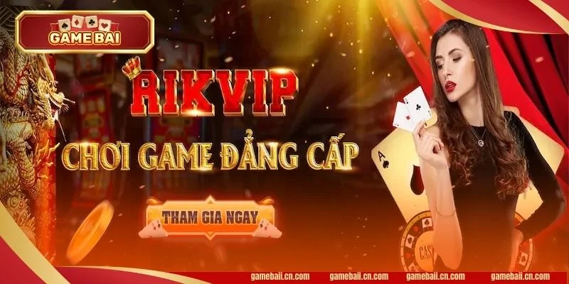 Rikvip cho thấy đẳng cấp sảnh game bài bạc tỷ.